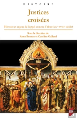 Bertrand.pt - Justices Croisées : Histoire Et Enjeux De L'Appel Comme D'Abus (Xive-Xviiie Siècle)