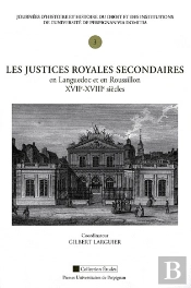 Justices Royales Secondaires En Languedoc Et En Roussillon (Xve-Xviiie Siecle). Journees D Histoire