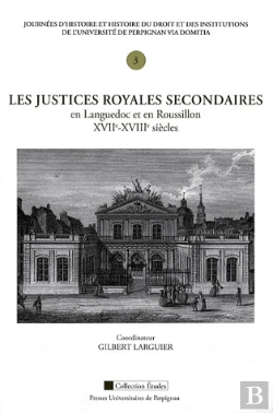 Bertrand.pt - Justices Royales Secondaires En Languedoc Et En Roussillon (Xve-Xviiie Siecle). Journees D Histoire