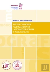 Justicia Ciudadana Y Justicia Regia En La Monarquía Hispana. El Modelo Sevillano
