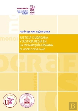Bertrand.pt - Justicia Ciudadana Y Justicia Regia En La Monarquía Hispana. El Modelo Sevillano
