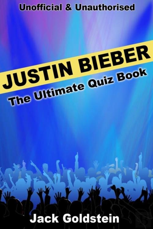 Justin Bieber - The Ultimate Quiz Book, Jack Goldstein - eBook