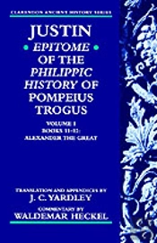 Justin: Epitome Of The Philippic History Of Pompeius Trogus: Volume I: Books 11-12: Alexander The Great