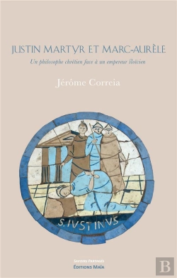 Bertrand.pt - Justin Martyr Et Marc-Aurele - Un Philosophe Chretien Face A Un Empereur Stoicien