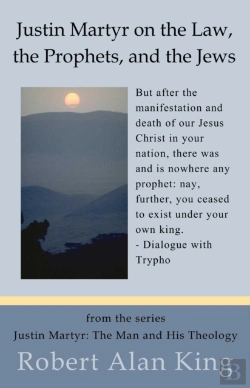 Bertrand.pt - Justin Martyr On The Law, The Prophets, And The Jews (Justin Martyr: The Man And His Theology)