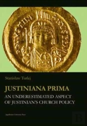 Justiniana Prima - An Underestimated Aspect Of Justinian`S Church Policy