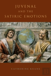 Juvenal And The Satiric Emotions