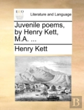 Juvenile Poems, By Henry Kett, M.A. ...