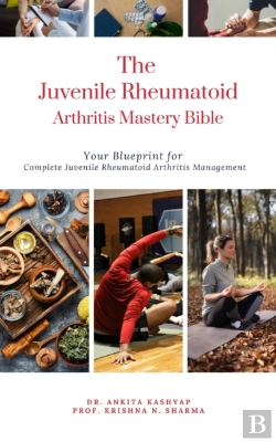 Bertrand.pt - Juvenile Rheumatoid Arthritis Mastery Bible: Your Blueprint For Complete Juvenile Rheumatoid Arthritis Management