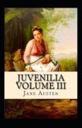 Juvenilia - Volume Iii Illustrated
