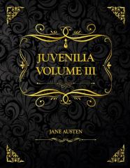Juvenilia Volume Iii