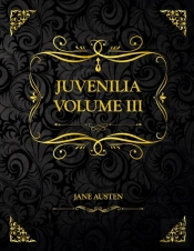 Juvenilia Volume Iii