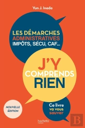 J'Y Comprends Rien ! Les Démarches Administratives, Impôts, Sécu, Caf... Ce Livre Va Vous Sauver