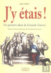 J'Y Etais ! Un Peintre Dans La Grande Guerre