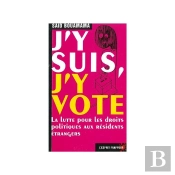 J'Y Suis, J'Y Vote ; La Lutte Pour Les Droits Politiques Aux Résidents Étrangers
