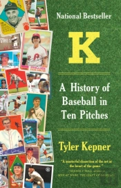 K: A History Of Baseball In Ten Pitches