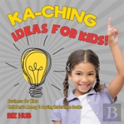Ka-Ching Ideas For Kids! - Business For Kids - Children'S Money & Saving Reference Books
