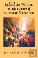 Kabbalistic Writings On The Nature Of Masculine & Feminine