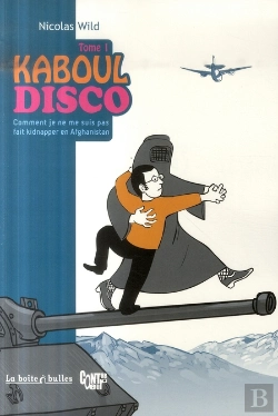 Bertrand.pt - Kaboul Disco T.1 ; Comment Je Ne Me Suis Pas Fait Kidnapper En Afghanistan