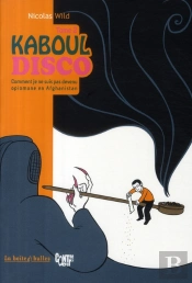 Kaboul Disco T.2 ; Comment Je Ne Suis Pas Devenu Opiomane En Afghanistan