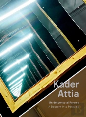 Kader Attia: Un Descenso Al Paraisoua Descent Into Paradise