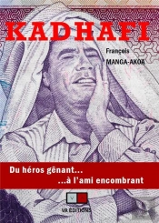 Kadhafi - D'Un Heros Genant A Un Ami Encombrant