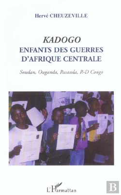 Bertrand.pt - Kadogo : Enfants Des Guerres D'Afrique Centrale - Soudan, Ouganda, Rwanda, R-D Congo