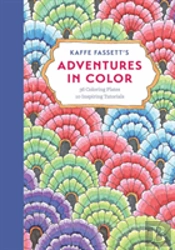 Kaffe Fassettã¯Â¿Â½S Adventures In Color (Adult Coloring Book): 36 Coloring Plates, 10 Inspiring Tutorials