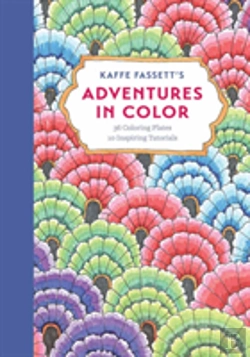 Bertrand.pt - Kaffe Fassettã¯Â¿Â½S Adventures In Color (Adult Coloring Book): 36 Coloring Plates, 10 Inspiring Tutorials