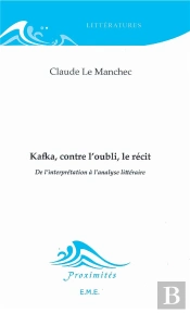 Kafka, Contre L'Oubli, Le Récit ; De L'Interprétation À L'Analyse Littéraire
