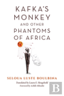 Kafka'S Monkey And Other Phantoms Of Africa