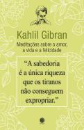 Kahlil Gibran - Meditações sobre o Amor, a Vida e a Felicidade