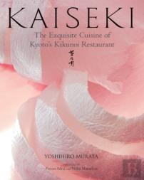 Kaiseki: The Exquisite Cuisine Of Kyoto'S Kikunoi Restaurant