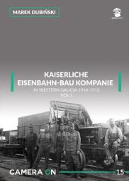 Kaiserliche Eisenbahn-Bau Kompanie In Western Galicia 1914-1915