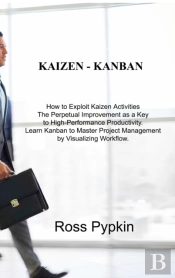 Kaizen - Kanban: How To Exploit Kaizen A