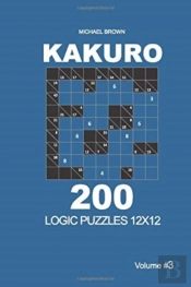 Kakuro - 200 Logic Puzzles 12x12 (Volume 3)