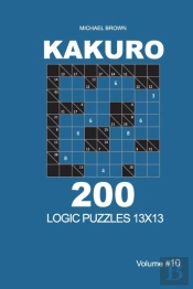 Kakuro - 200 Logic Puzzles 13x13 (Volume 10)