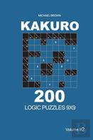 Kakuro - 200 Logic Puzzles 9x9 (Volume 2)