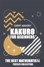Kakuro For Beginners:  The Best Mathemat