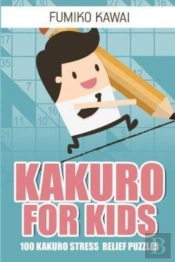 Kakuro For Kids:  100 Kakuro Stress Reli