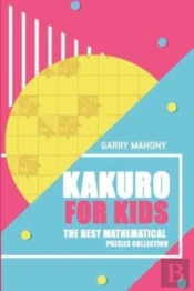 Kakuro For Kids:  The Best Mathematical