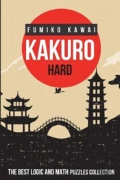 Kakuro Hard: The Best Logic And Math Puz