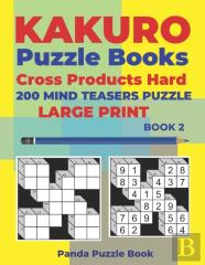 Kakuro Puzzle Book Hard Cross Product - 200 Mind Teasers Puzzle - Large Print - Book 2