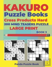 Kakuro Puzzle Book Hard Cross Product - 200 Mind Teasers Puzzle - Large Print - Book 3