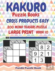 Kakuro Puzzle Books Cross Products Easy - 200 Mind Teasers Puzzle - Large Print - Book 10
