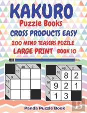 Kakuro Puzzle Books Cross Products Easy - 200 Mind Teasers Puzzle - Large Print - Book 10