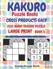 Kakuro Puzzle Books Cross Products Easy - 200 Mind Teasers Puzzle - Large Print - Book 5
