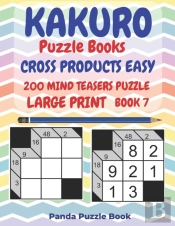 Kakuro Puzzle Books Cross Products Easy - 200 Mind Teasers Puzzle - Large Print - Book 7