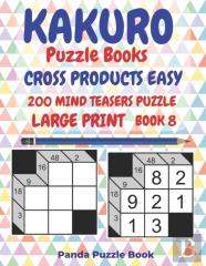 Kakuro Puzzle Books Cross Products Easy - 200 Mind Teasers Puzzle - Large Print - Book 8