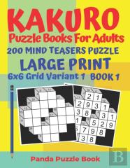 Kakuro Puzzle Books For Adults - 200 Mind Teasers Puzzle - Large Print - 6 X 6 Grid Variant 1 - Book 1